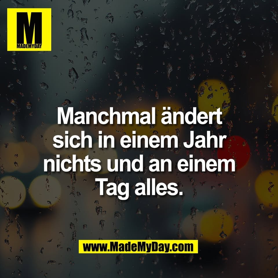 Manchmal ändert<br />
sich in einem Jahr<br />
nichts und an einem<br />
Tag alles.