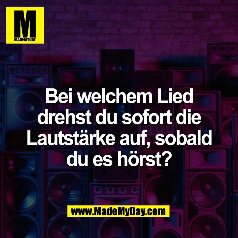 Bei welchem Lied<br />
drehst du sofort die<br />
Lautstärke auf, sobald<br />
du es hörst?