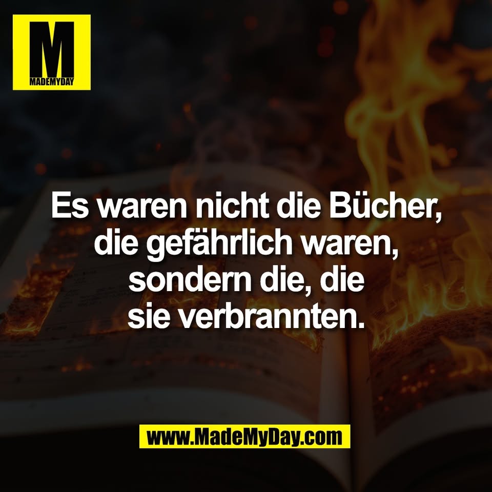 Es waren nicht die Bücher,<br />
die gefährlich waren,<br />
sondern die, die<br />
sie verbrannten.