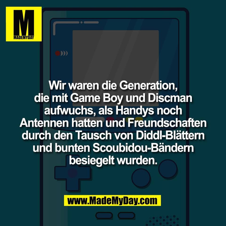 Wir waren die Generation,<br />
die mit Game Boy und Discman<br />
aufwuchs, als Handys noch<br />
Antennen hatten und Freundschaften<br />
durch den Tausch von Diddl-Blättern<br />
und bunten Scoubidou-Bändern<br />
besiegelt wurden.
