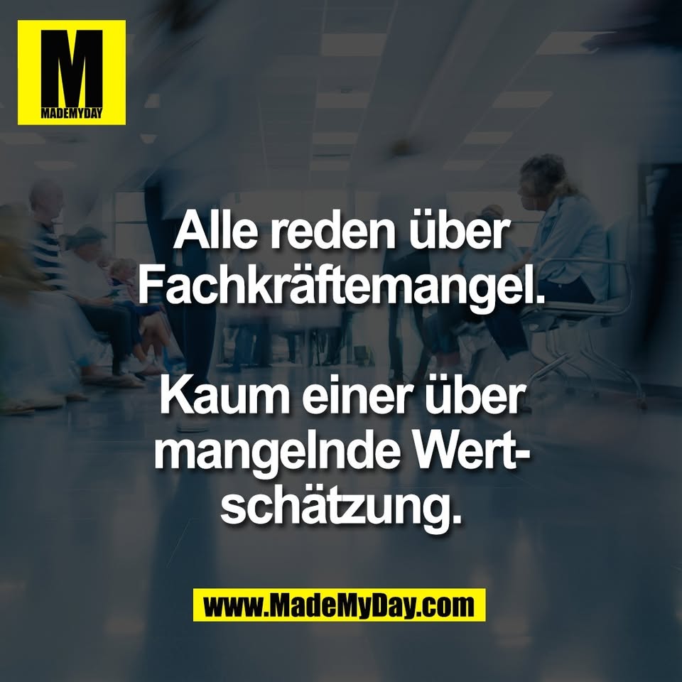 Alle reden über<br />
Fachkräftemangel.<br />
<br />
Kaum einer über<br />
mangelnde Wert-<br />
schätzung.