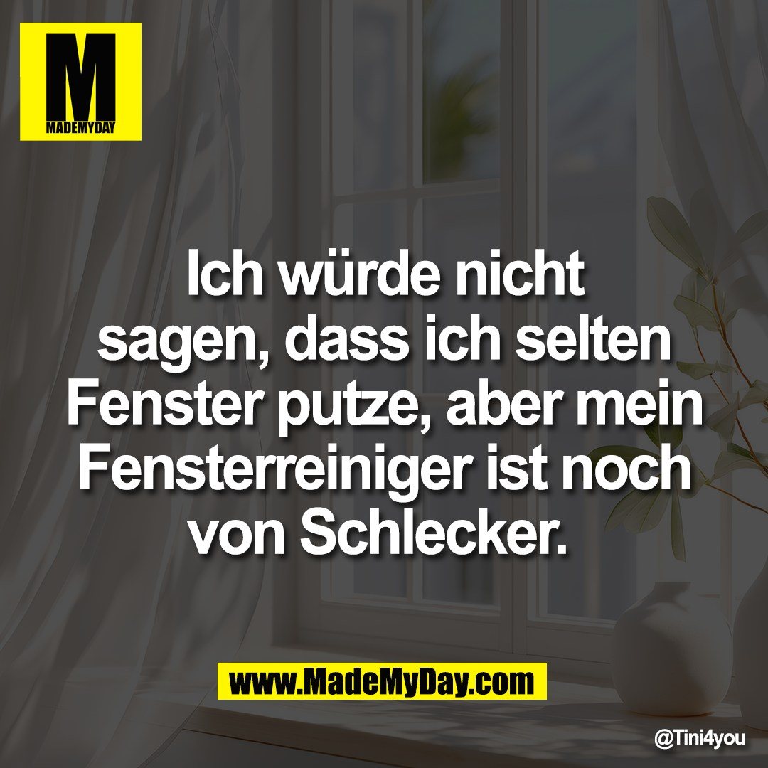 Ich würde nicht<br />
sagen, dass ich selten<br />
Fenster putze, aber mein<br />
Fensterreiniger ist noch<br />
von Schlecker.