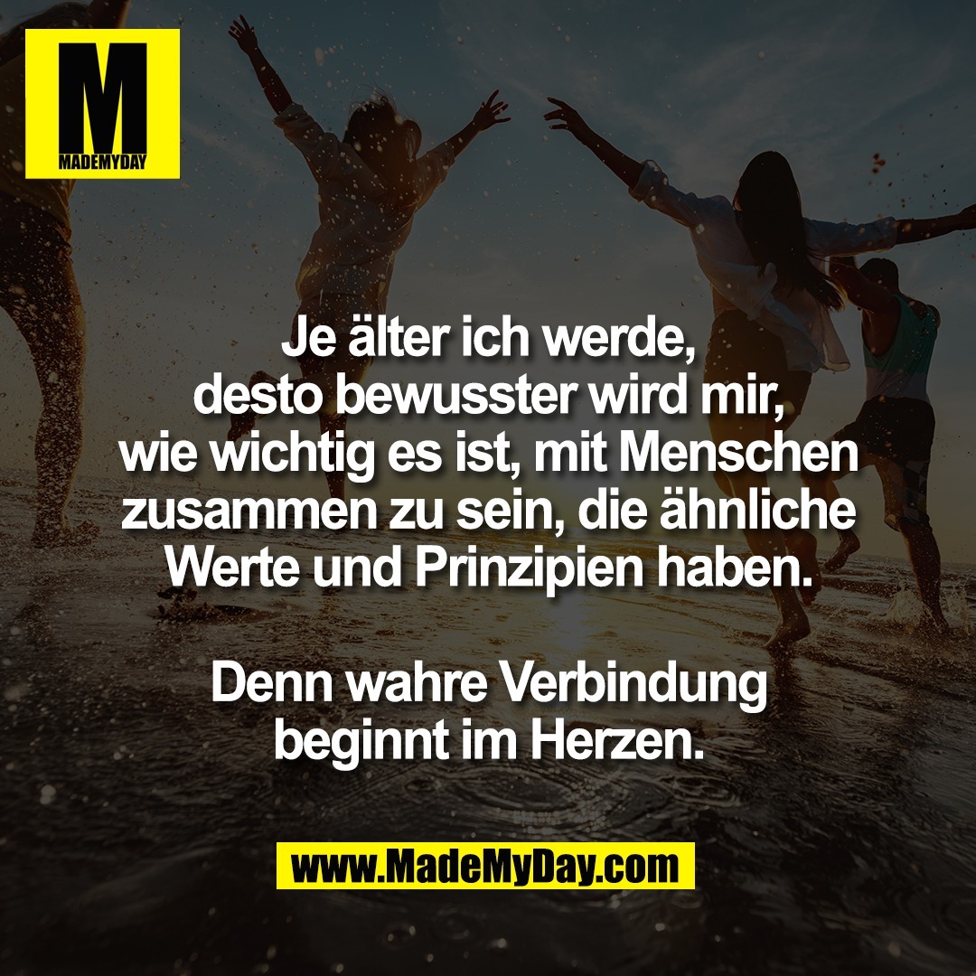 Je älter ich werde,<br />
desto bewusster wird mir,<br />
wie wichtig es ist, mit Menschen<br />
zusammen zu sein, die ähnliche<br />
Werte und Prinzipien haben.<br />
<br />
Denn wahre Verbindung<br />
beginnt im Herzen.