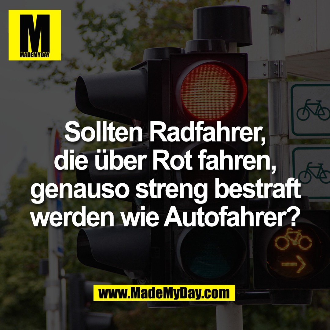 Sollten Radfahrer,<br />
die über Rot fahren,<br />
genauso streng bestraft<br />
werden wie Autofahrer?