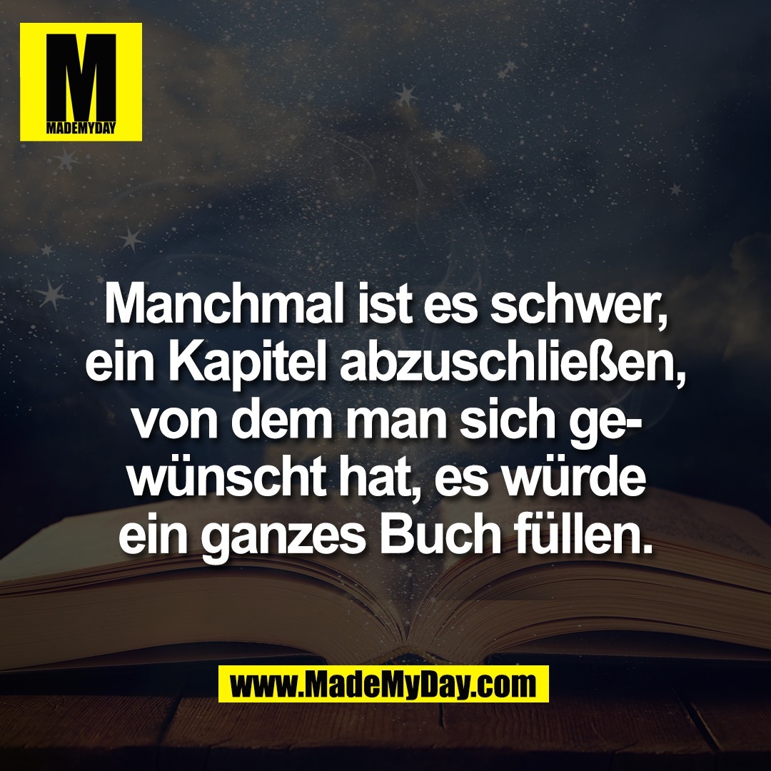 Manchmal ist es schwer,<br />
ein Kapitel abzuschließen,<br />
von dem man sich ge-<br />
wünscht hat, es würde<br />
ein ganzes Buch füllen.