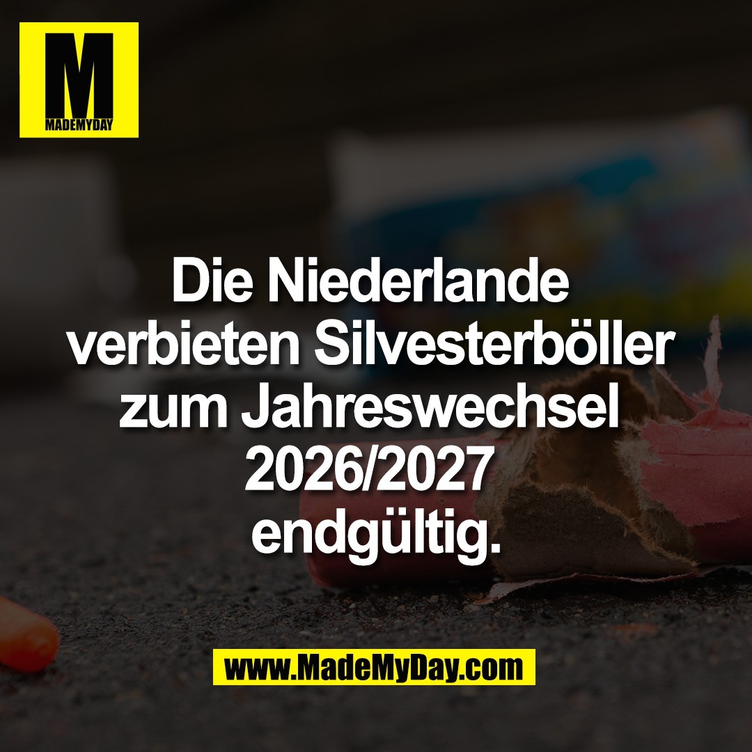 Die Niederlande <br />
verbieten Silvesterböller <br />
zum Jahreswechsel <br />
2026/2027 <br />
endgültig.