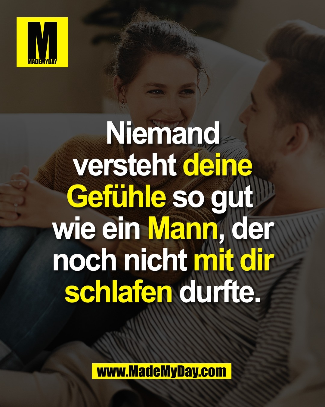 Niemand<br />
versteht deine<br />
Gefühle so gut <br />
wie ein Mann, der<br />
noch nicht mit dir<br />
schlafen durfte.