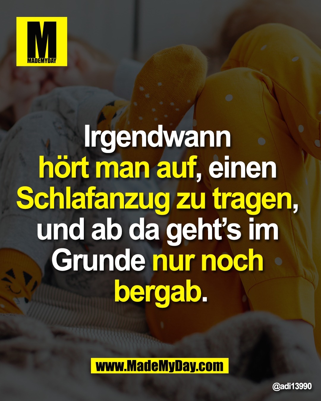 "Irgendwann <br />
hört man auf, einen <br />
Schlafanzug zu tragen, <br />
und ab da geht’s im <br />
Grunde nur noch <br />
bergab."