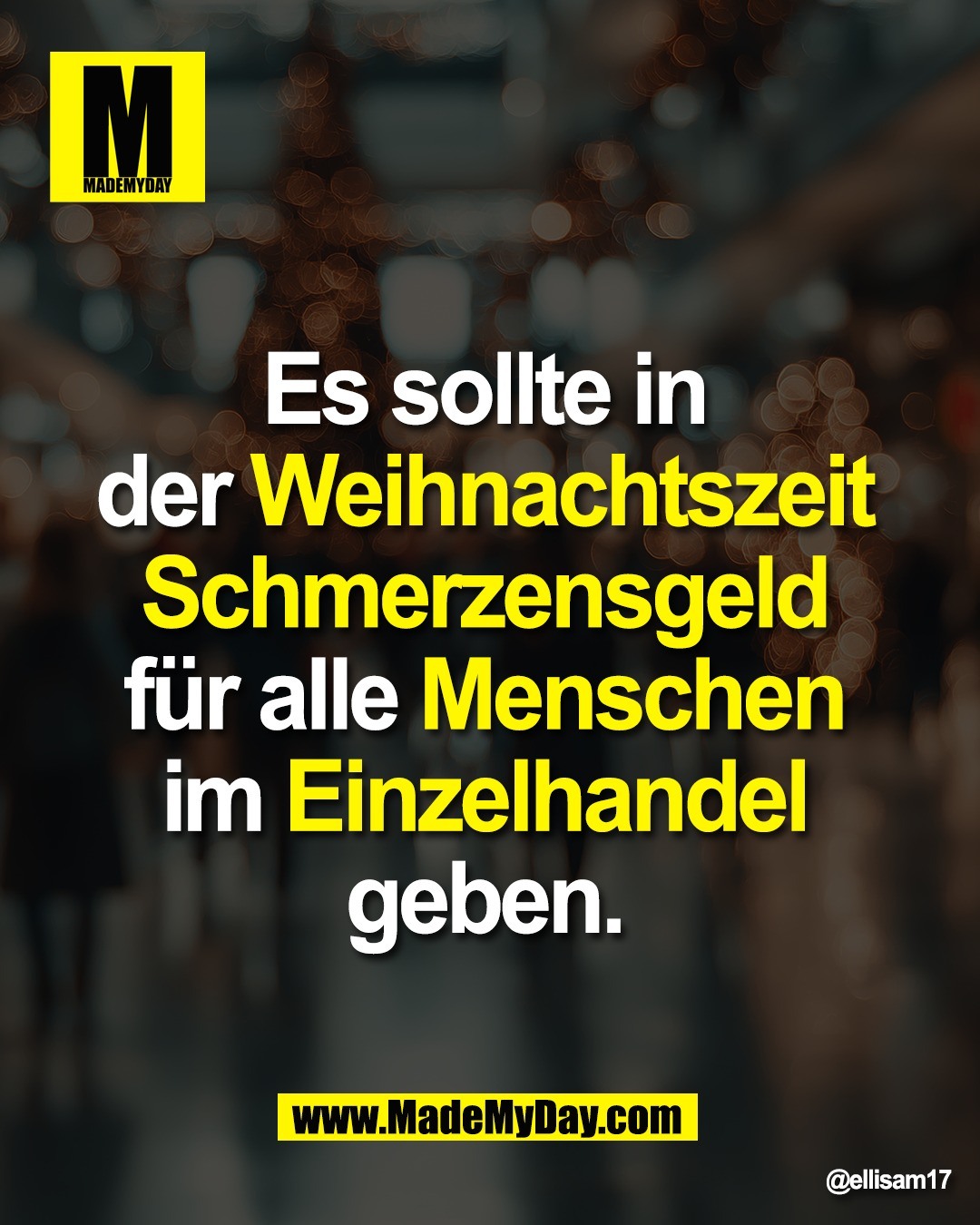 Es sollte in <br />
der Weihnachtszeit <br />
Schmerzensgeld <br />
f&uuml;r alle Menschen <br />
im Einzelhandel <br />
geben.