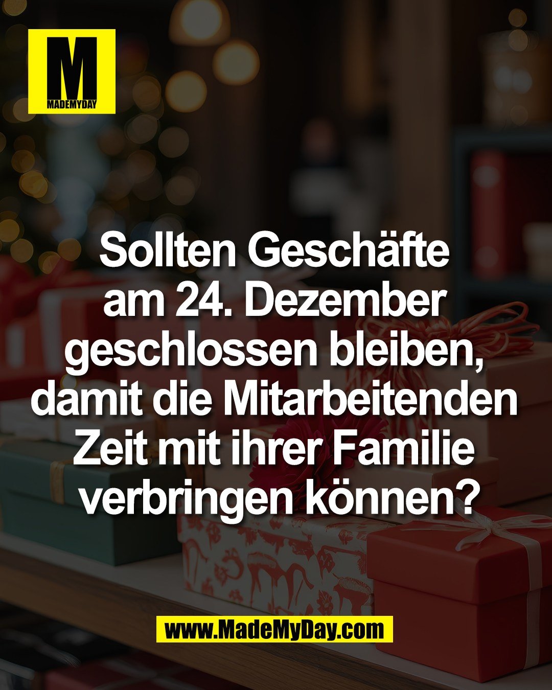 Sollten Gesch&auml;fte <br />
am 24. Dezember <br />
geschlossen bleiben, <br />
damit die Mitarbeitenden <br />
Zeit mit ihrer Familie <br />
verbringen k&ouml;nnen?