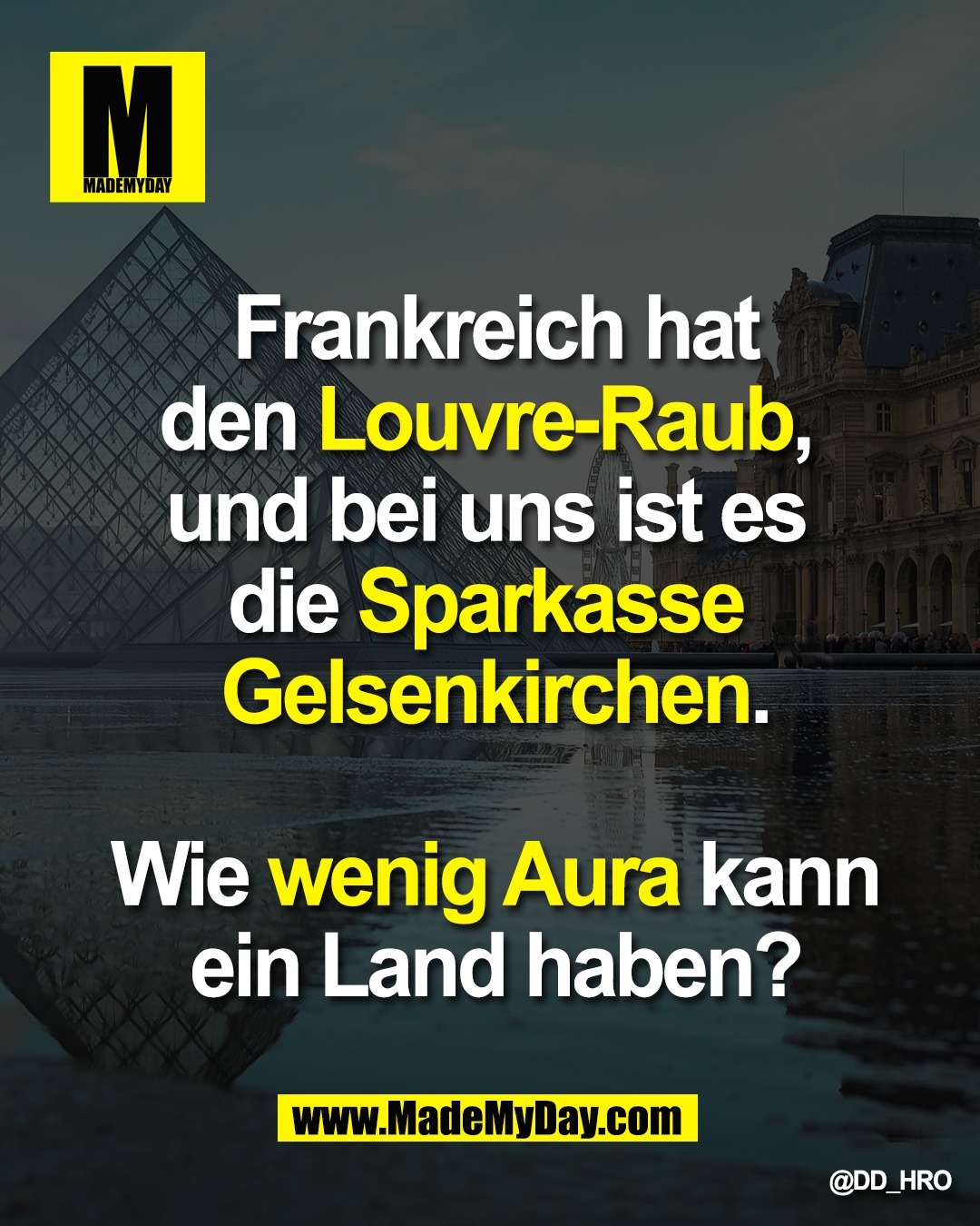 Frankreich hat<br />
den Louvre-Raub, und<br />
bei uns ist es die<br />
Sparkasse Gelsenkirchen.<br />
Wie wenig Aura kann<br />
ein Land haben?