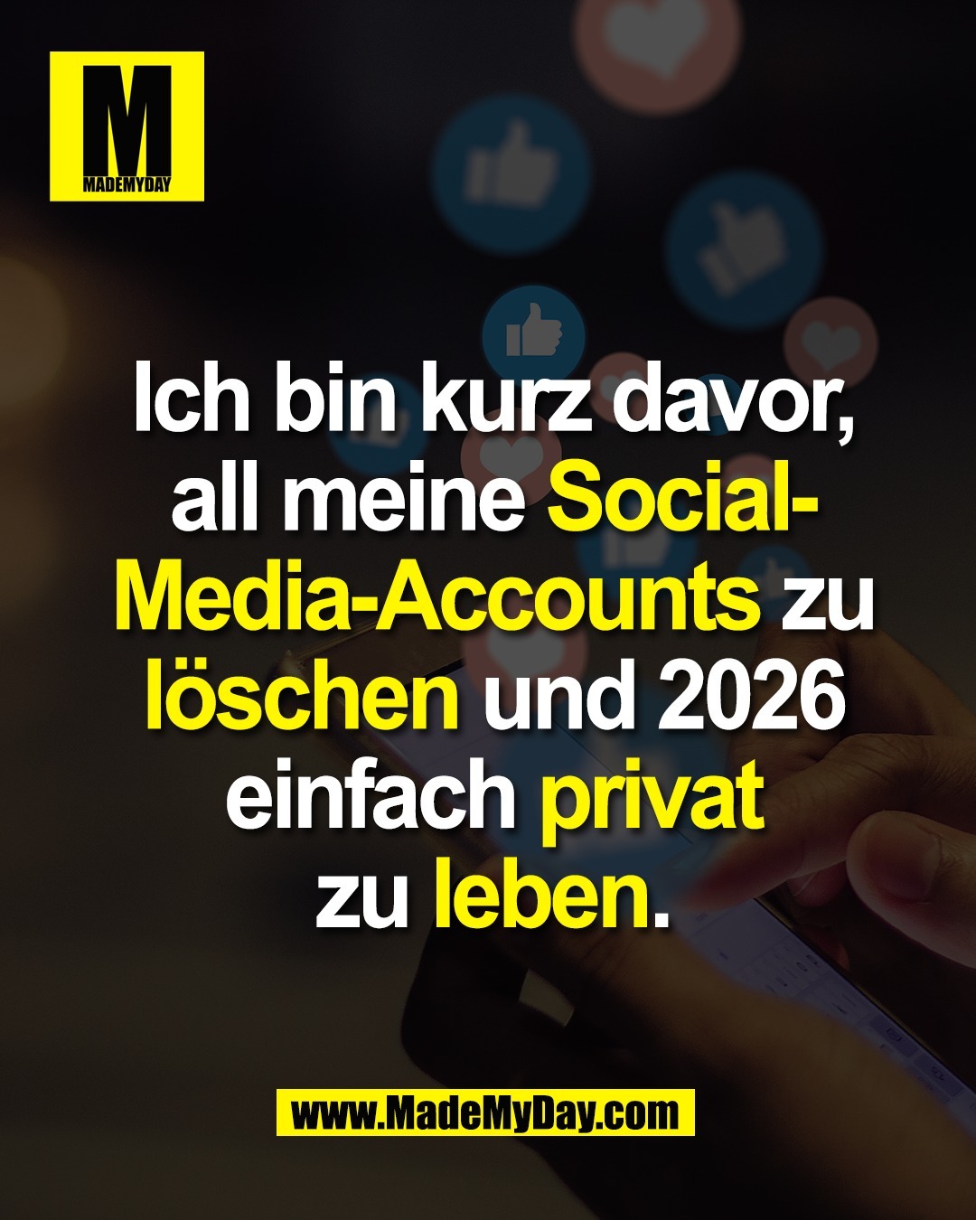 Ich bin kurz davor,<br />
all meine Social-<br />
Media-Accounts zu<br />
l&ouml;schen und 2026<br />
einfach privat<br />
zu leben.