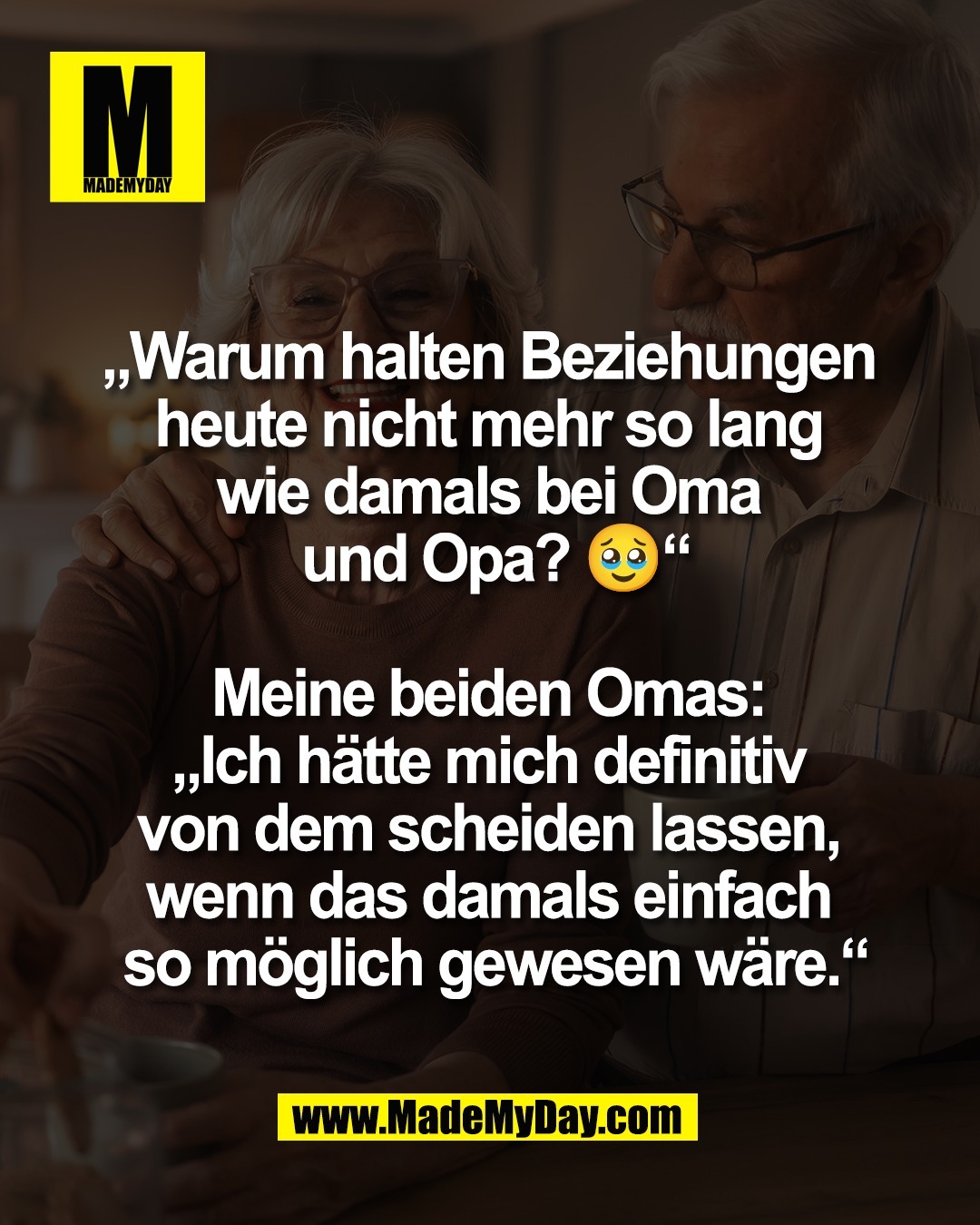 &bdquo;Warum halten Beziehungen <br />
heute nicht mehr so lang <br />
wie damals bei Oma <br />
und Opa? 🥹&ldquo;<br />
<br />
Meine beiden Omas: <br />
&bdquo;Ich h&auml;tte mich definitiv <br />
von dem scheiden lassen, <br />
wenn das damals einfach <br />
so m&ouml;glich gewesen w&auml;re.&ldquo;