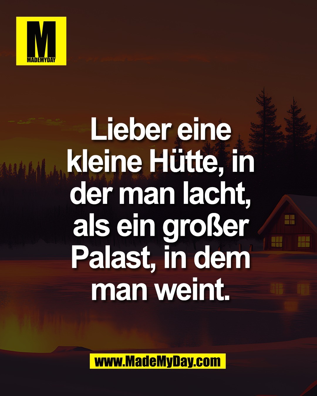 Lieber eine<br />
kleine H&uuml;tte, in<br />
der man lacht,<br />
als ein gro&szlig;er<br />
Palast, in dem<br />
man weint.