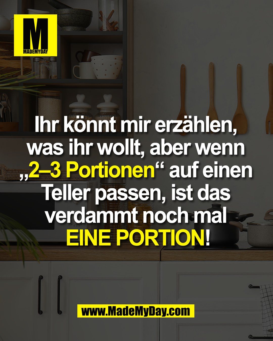 Ihr k&ouml;nnt mir erz&auml;hlen, <br />
was ihr wollt, aber wenn <br />
&bdquo;2&ndash;3 Portionen&ldquo; auf einen <br />
Teller passen, ist das <br />
verdammt noch mal <br />
EINE PORTION!