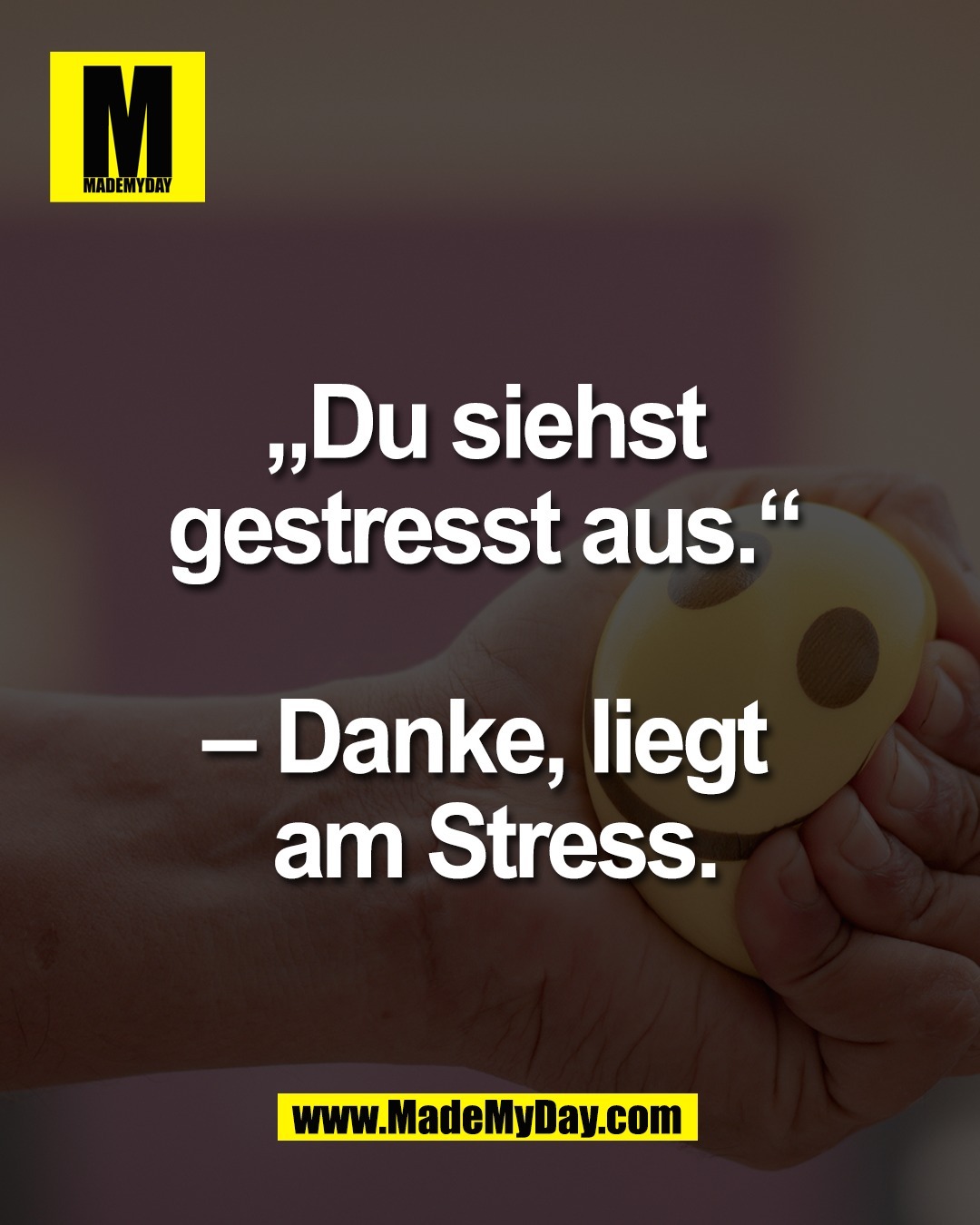 &bdquo;Du siehst <br />
gestresst aus.&ldquo; <br />
<br />
&ndash; Danke, liegt <br />
am Stress.