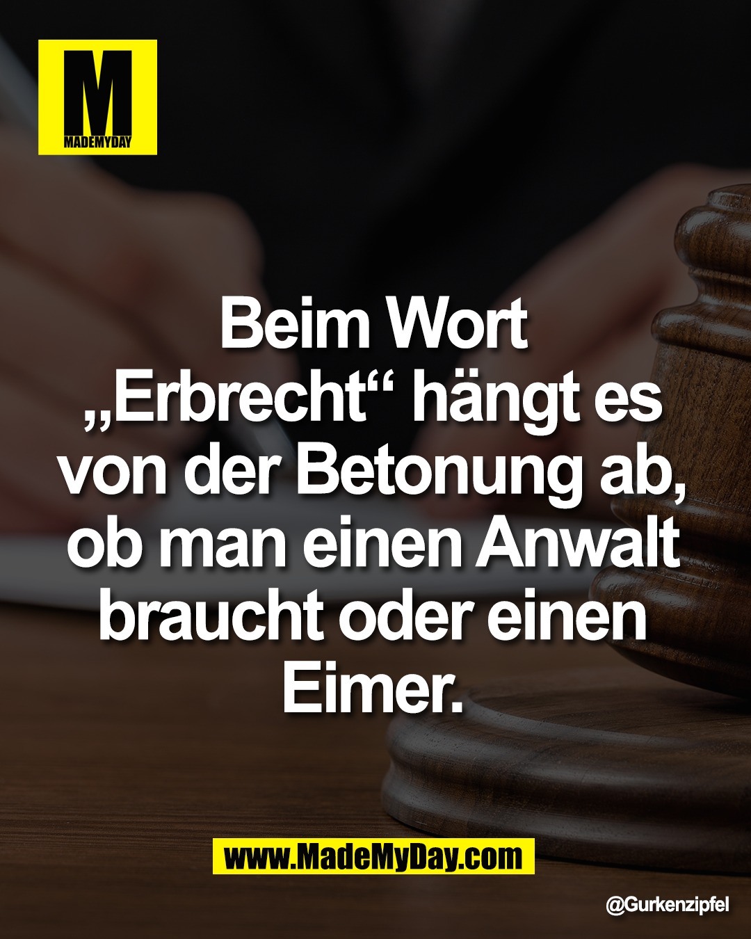 Beim Wort <br />
&bdquo;Erbrecht&ldquo; h&auml;ngt es <br />
von der Betonung ab, <br />
ob man einen Anwalt <br />
braucht oder einen <br />
Eimer.