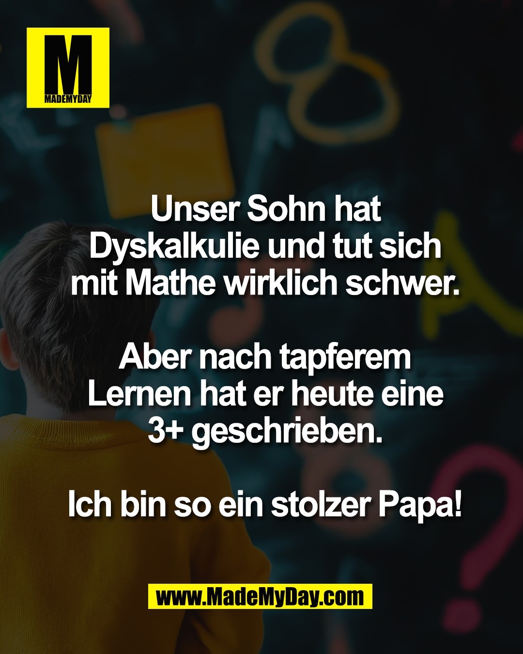 Unser Sohn hat<br />
Dyskalkulie und tut sich<br />
mit Mathe wirklich schwer.<br />
<br />
Aber nach tapferem<br />
Lernen hat er heute eine<br />
3+ geschrieben.<br />
<br />
Ich bin so ein stolzer Papa!