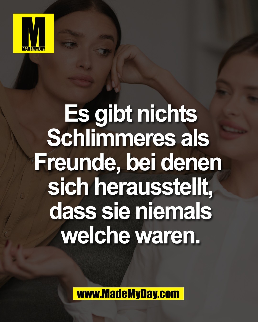 Es gibt nichts<br />
Schlimmeres als <br />
Freunde, bei denen <br />
sich herausstellt,<br />
dass sie niemals<br />
welche waren.