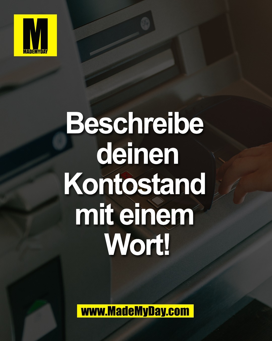 Beschreibe <br />
deinen <br />
Kontostand <br />
mit einem <br />
Wort!