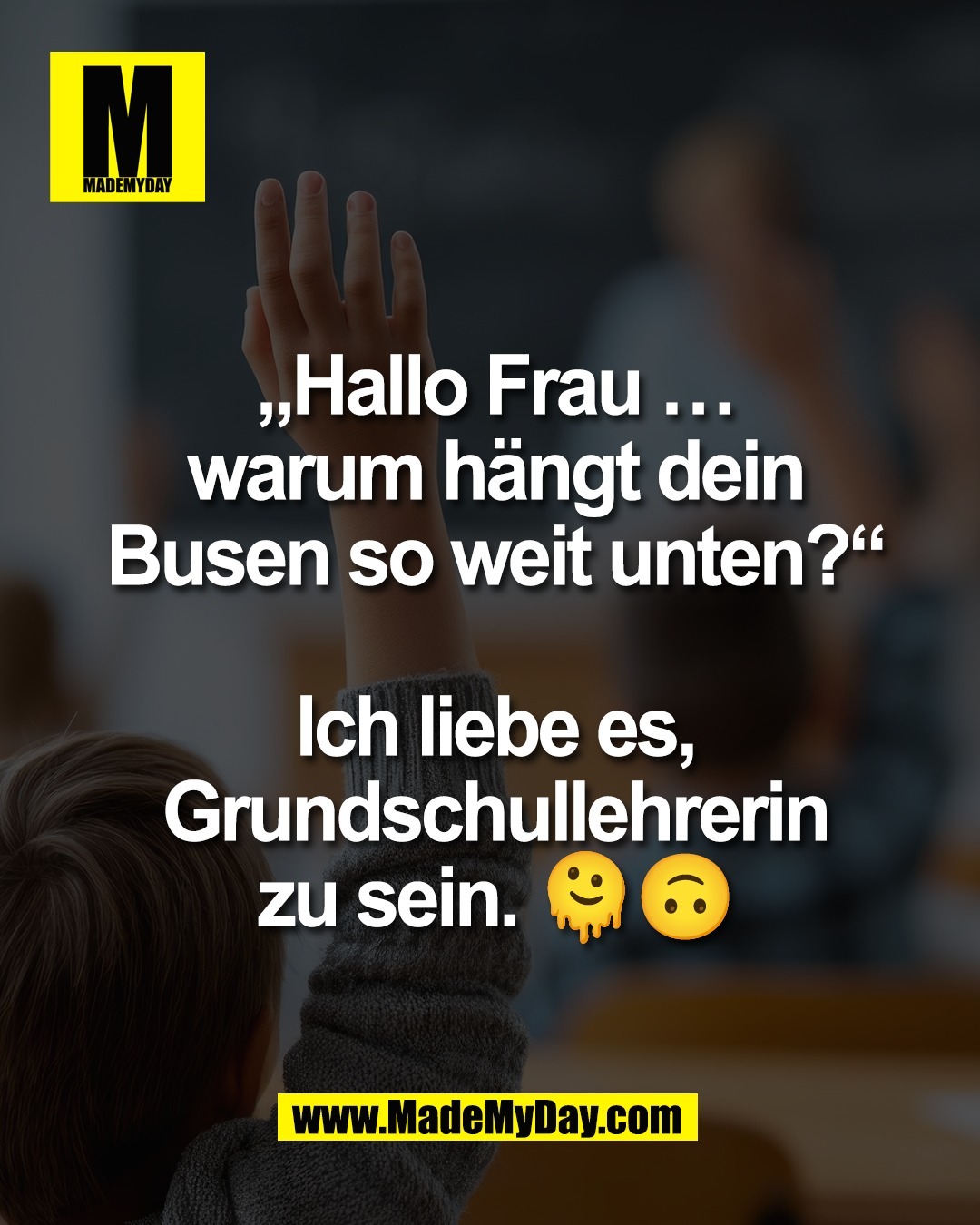 &bdquo;Hallo Frau &hellip;<br />
warum h&auml;ngt dein<br />
Busen so weit unten?&ldquo;<br />
<br />
Ich liebe es,<br />
Grundschullehrerin<br />
zu sein. 🫠🙃