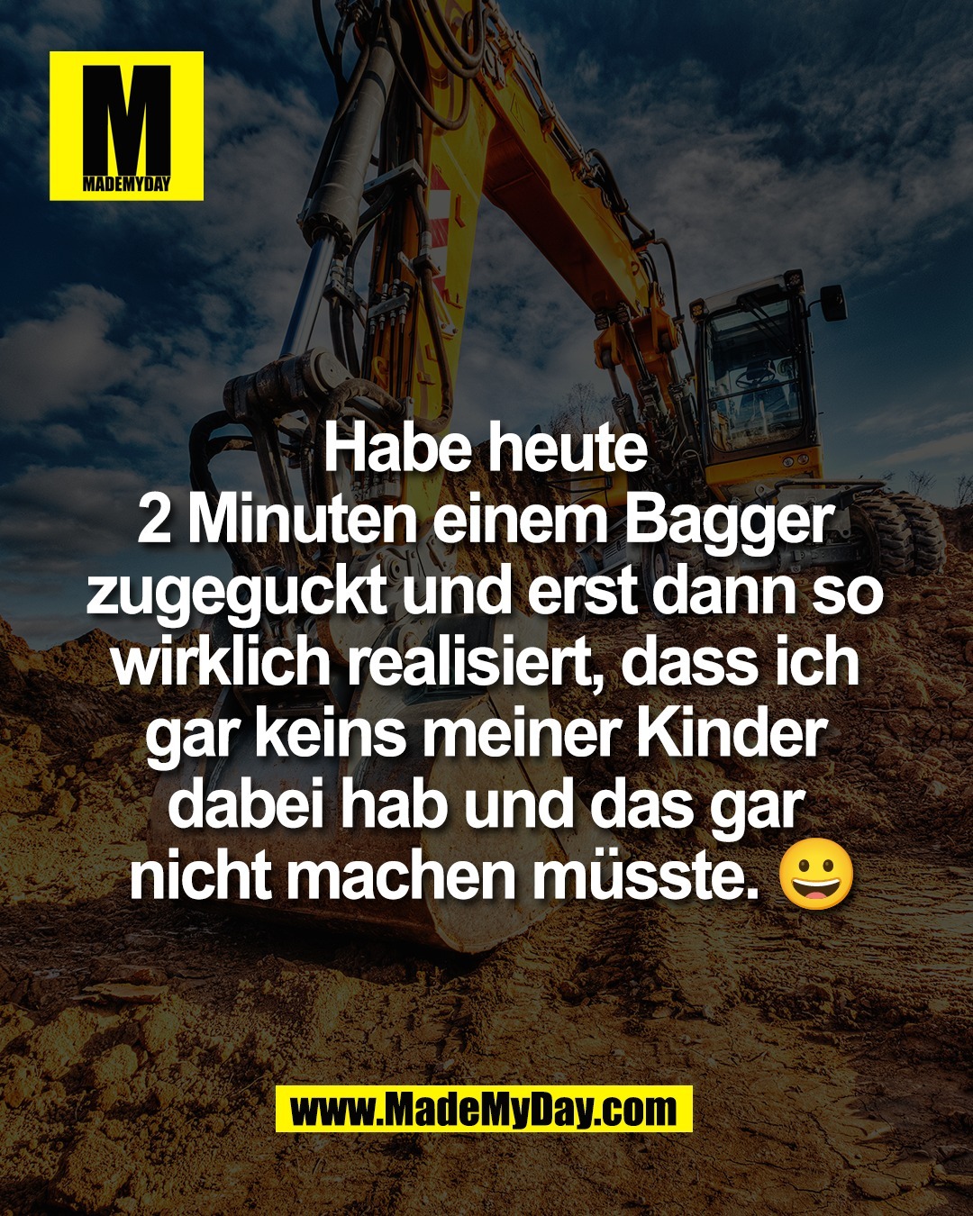 Habe heute <br />
2 Minuten einem Bagger <br />
zugeguckt und erst dann so <br />
wirklich realisiert, dass ich <br />
gar keins meiner Kinder <br />
dabei hab und das gar <br />
nicht machen m&uuml;sste. 😀