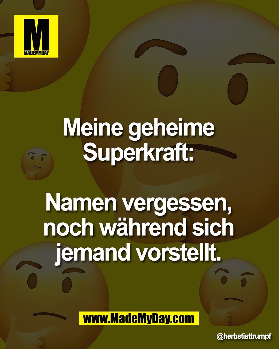 Meine geheime <br />
Superkraft: <br />
<br />
Namen vergessen, <br />
noch w&auml;hrend sich <br />
jemand vorstellt.