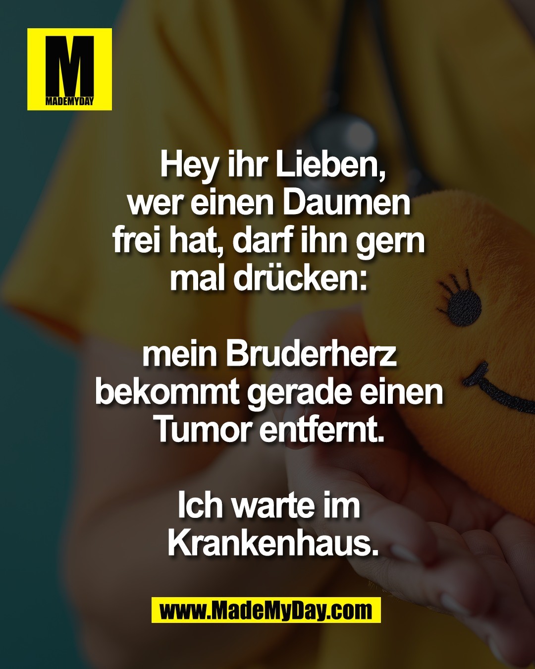 Hey ihr Lieben,<br />
wer einen Daumen <br />
frei hat, darf ihn gern <br />
mal dr&uuml;cken: <br />
<br />
mein Bruderherz <br />
bekommt gerade einen <br />
Tumor entfernt. <br />
<br />
Ich warte im <br />
Krankenhaus.