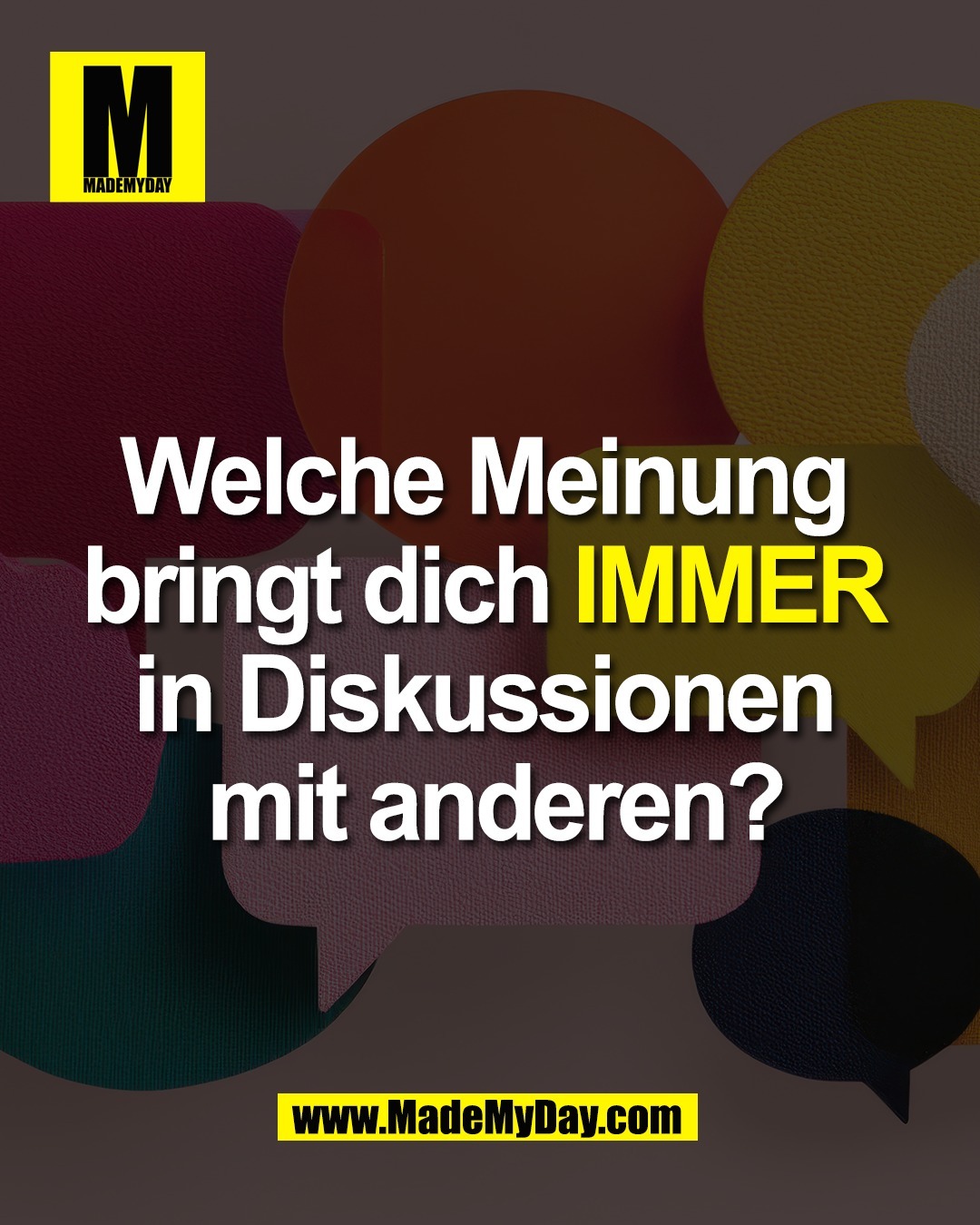Welche Meinung <br />
bringt dich IMMER <br />
in Diskussionen <br />
mit anderen?