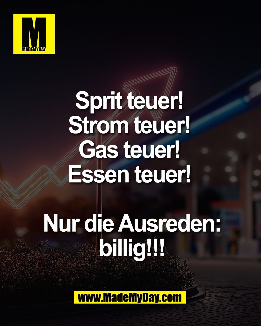 Sprit teuer! <br />
Strom teuer! <br />
Gas teuer! <br />
Essen teuer! <br />
<br />
Nur die Ausreden:<br />
billig!!!