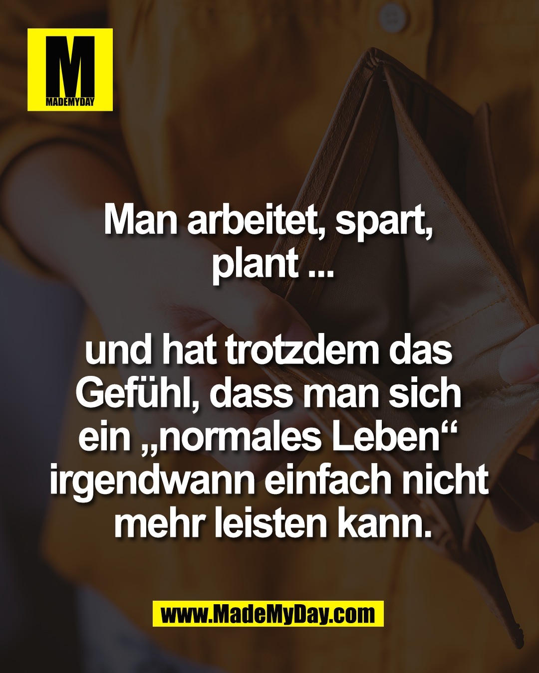Man arbeitet, spart, <br />
plant ...<br />
<br />
und hat trotzdem das <br />
Gef&uuml;hl, dass man sich <br />
ein &bdquo;normales Leben&ldquo; <br />
irgendwann einfach nicht <br />
mehr leisten kann.