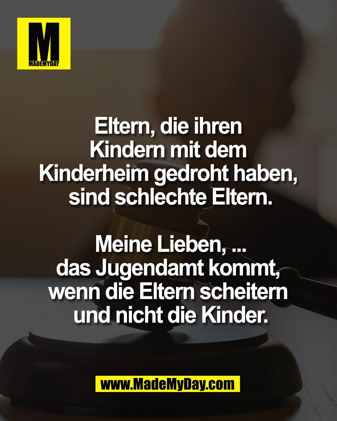 Eltern, die ihren <br />
Kindern mit dem <br />
Kinderheim gedroht haben, <br />
sind schlechte Eltern.<br />
<br />
Meine Lieben, ...<br />
das Jugendamt kommt, <br />
wenn die Eltern scheitern <br />
und nicht die Kinder.