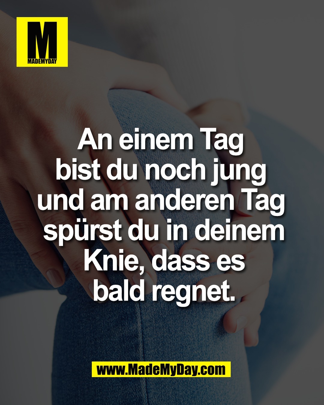 An einem Tag <br />
bist du noch jung <br />
und am anderen Tag <br />
sp&uuml;rst du in deinem Knie, <br />
dass es bald regnet.