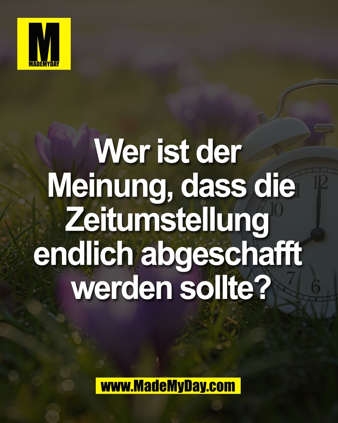 Wer ist der <br />
Meinung, dass die<br />
Zeitumstellung <br />
endlich abgeschafft <br />
werden sollte?