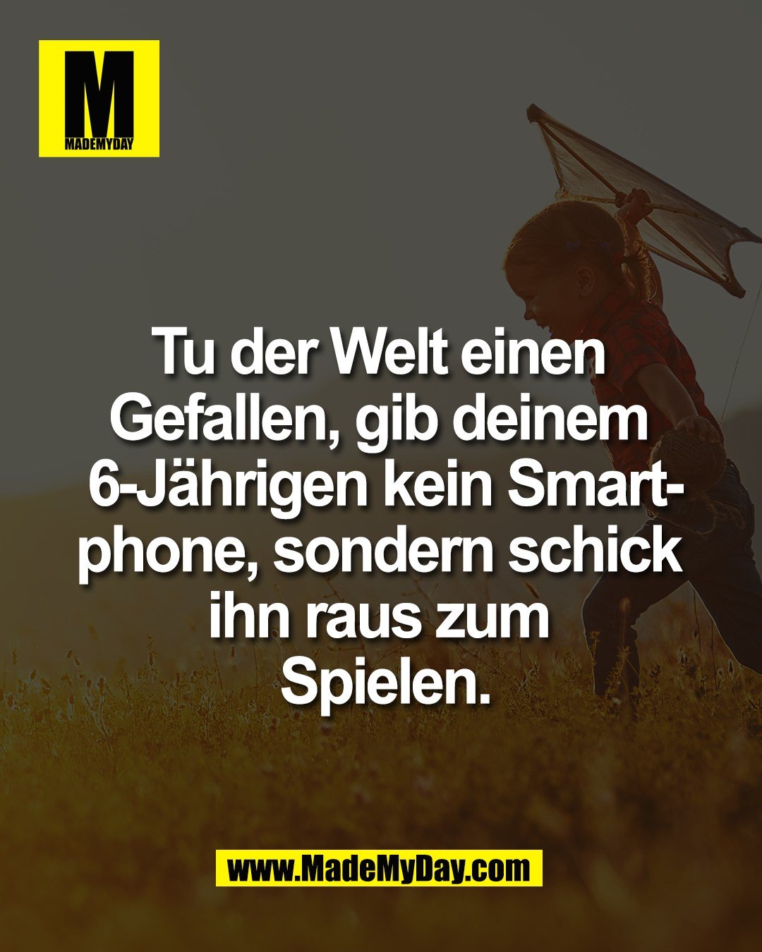 Tu der Welt einen <br />
Gefallen, gib deinem <br />
6-J&auml;hrigen kein Smart-<br />
phone, sondern schick <br />
ihn raus zum <br />
Spielen.