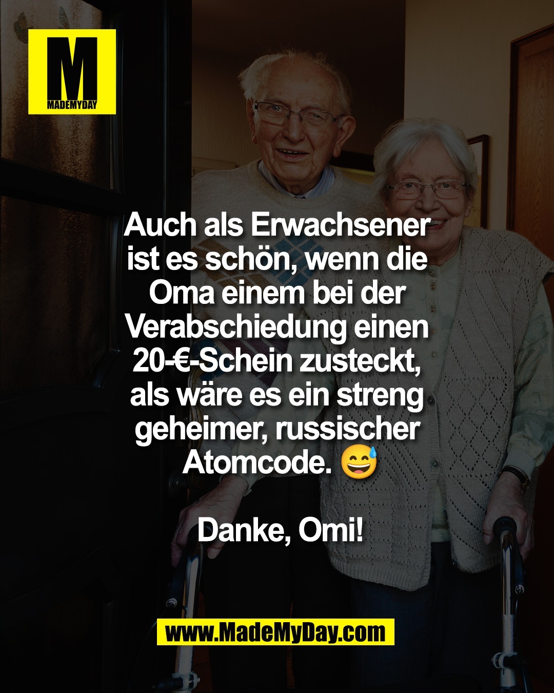 Auch als Erwachsener <br />
ist es sch&ouml;n, wenn die <br />
Oma einem bei der <br />
Verabschiedung einen <br />
20-&euro;-Schein zusteckt, <br />
als w&auml;re es ein streng <br />
geheimer, russischer <br />
Atomcode. 😅<br />
<br />
Danke, Omi!