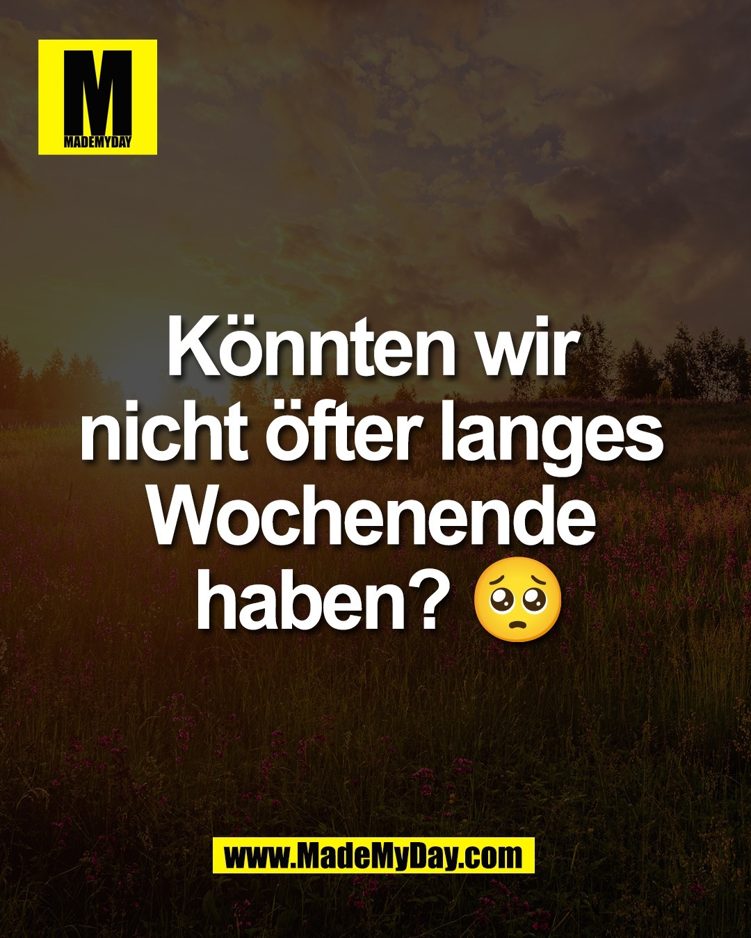 K&ouml;nnten wir <br />
nicht &ouml;fter langes <br />
Wochenende <br />
haben? 🥺