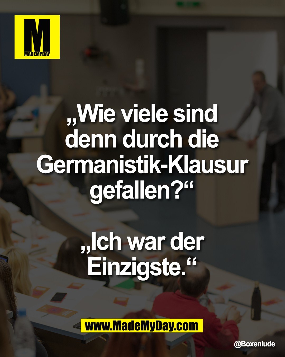 &bdquo;Wie viele sind <br />
denn durch die <br />
Germanistik-Klausur <br />
gefallen?&ldquo; <br />
<br />
&bdquo;Ich war der <br />
Einzigste.&ldquo; <br />
<br />
@Boxenlude 