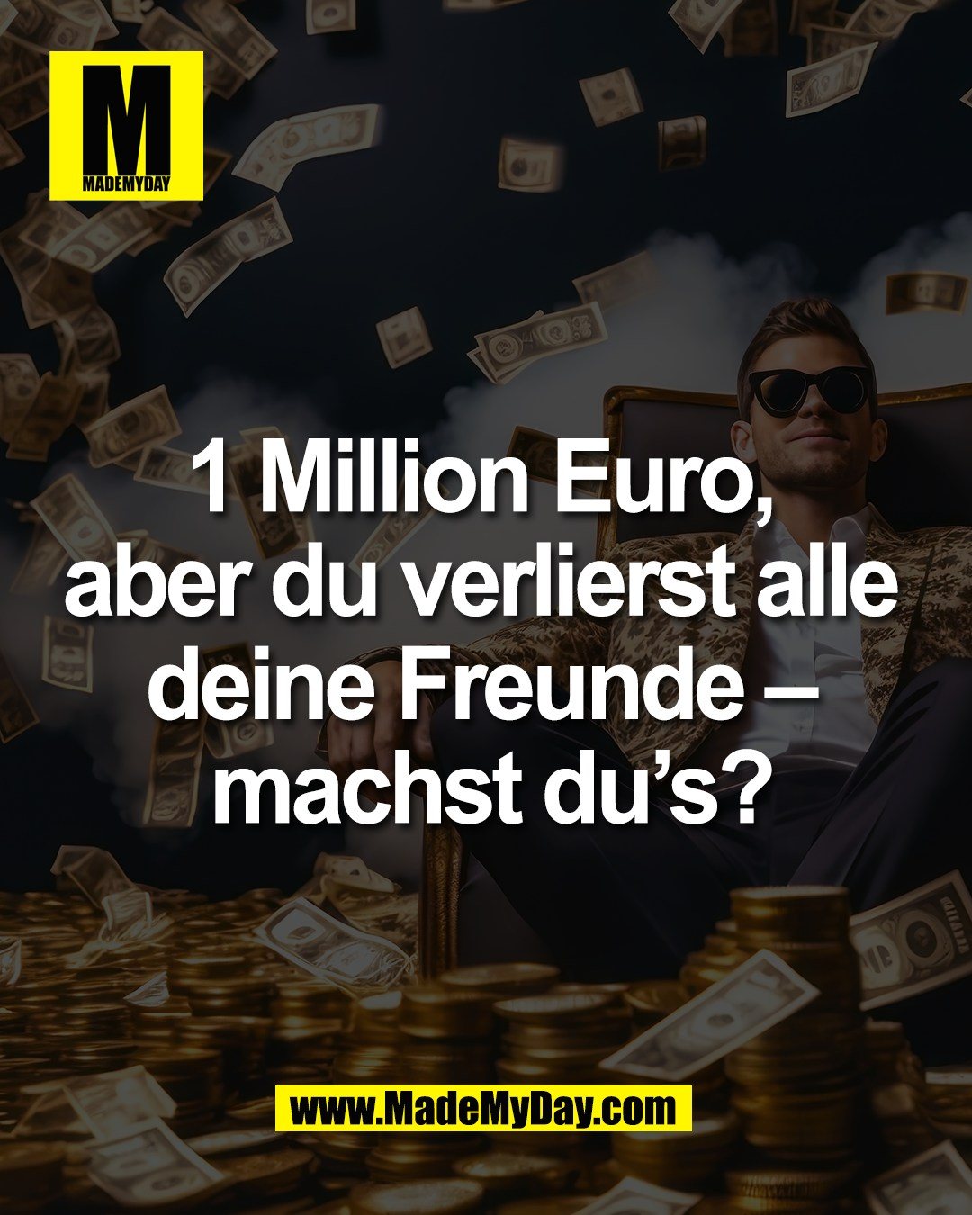 1 Million Euro, <br />
aber du verlierst alle <br />
deine Freunde &ndash; <br />
machst du&rsquo;s?
