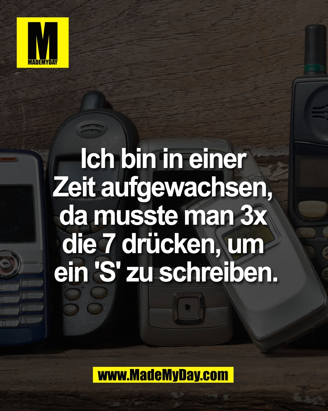 Ich bin in einer <br />
Zeit aufgewachsen, <br />
da musste man 3x <br />
die 7 dr&uuml;cken, um <br />
ein 'S' zu schreiben.
