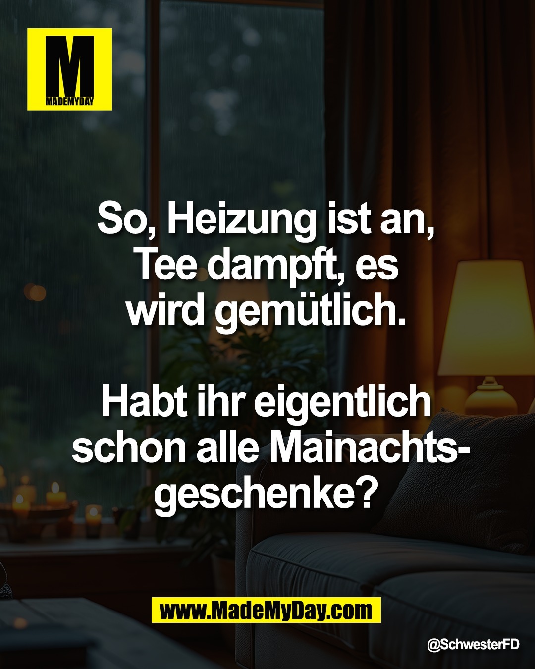 So, Heizung ist an, <br />
Tee dampft, es <br />
wird gem&uuml;tlich. <br />
<br />
Habt ihr eigentlich <br />
schon alle Mainachts-<br />
geschenke?