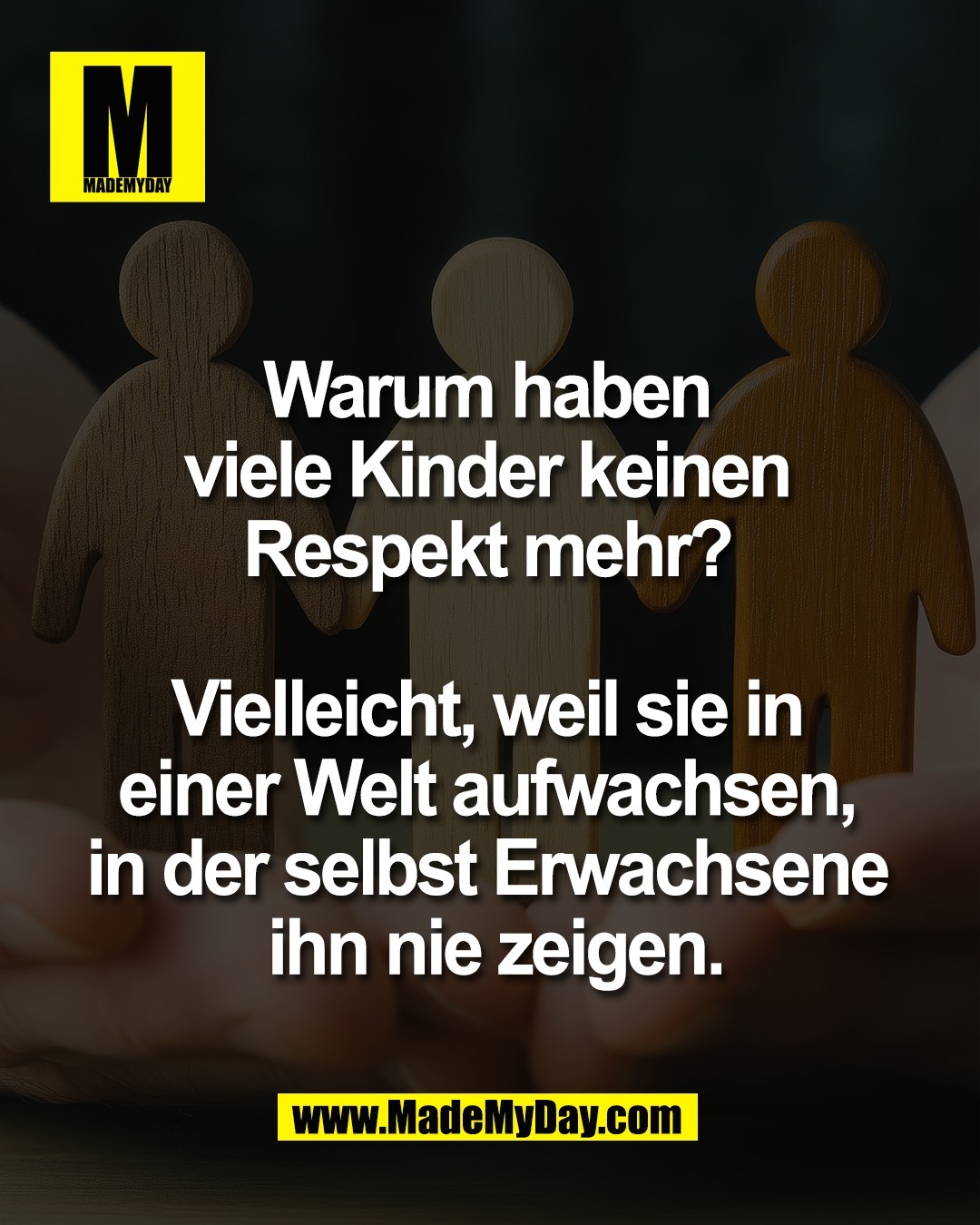 Warum haben <br />
viele Kinder keinen <br />
Respekt mehr? <br />
<br />
Vielleicht, weil sie in <br />
einer Welt aufwachsen, <br />
in der selbst Erwachsene <br />
ihn nie zeigen.