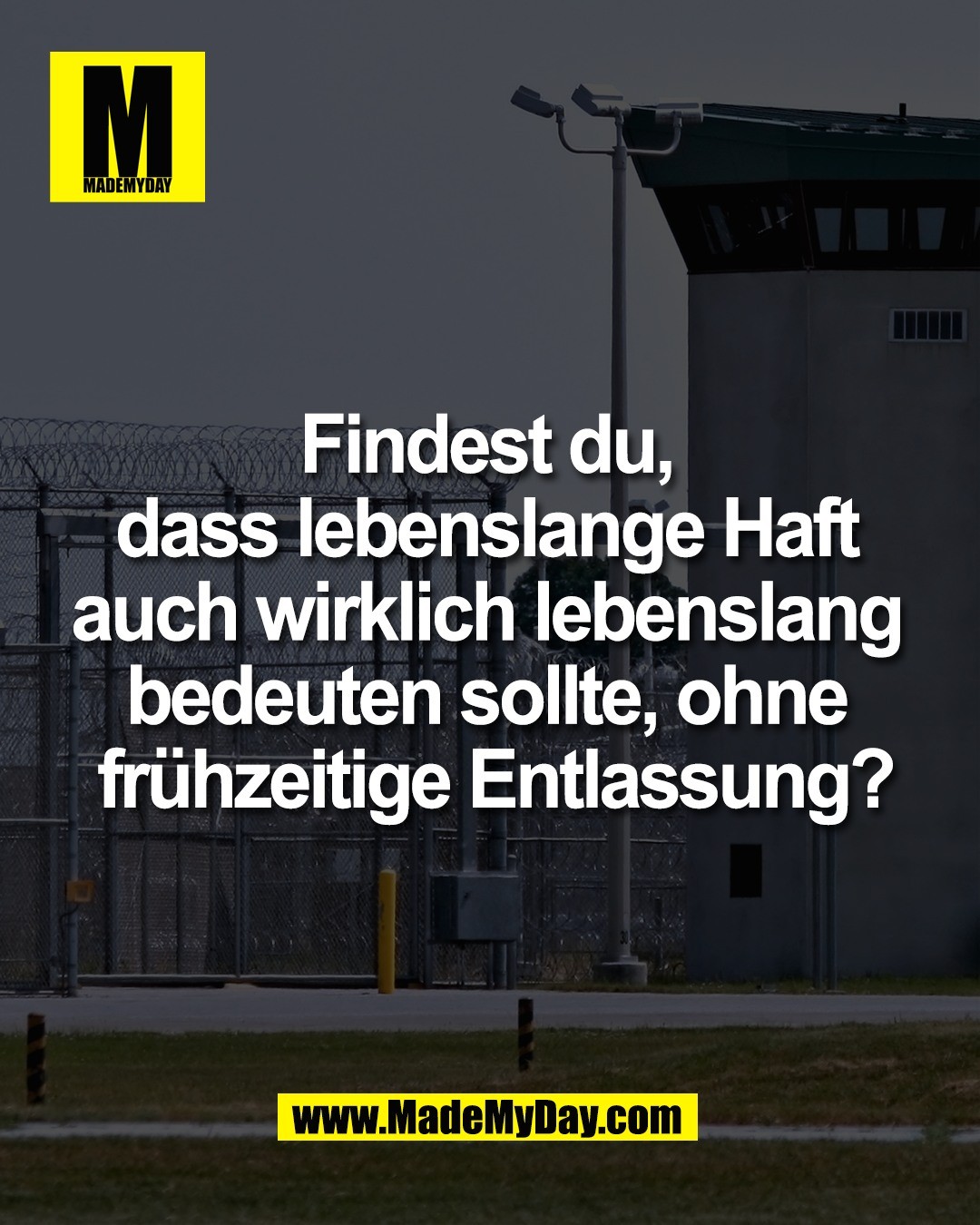 Findest du, <br />
dass lebenslange Haft <br />
auch wirklich lebenslang <br />
bedeuten sollte, ohne <br />
fr&uuml;hzeitige Entlassung?
