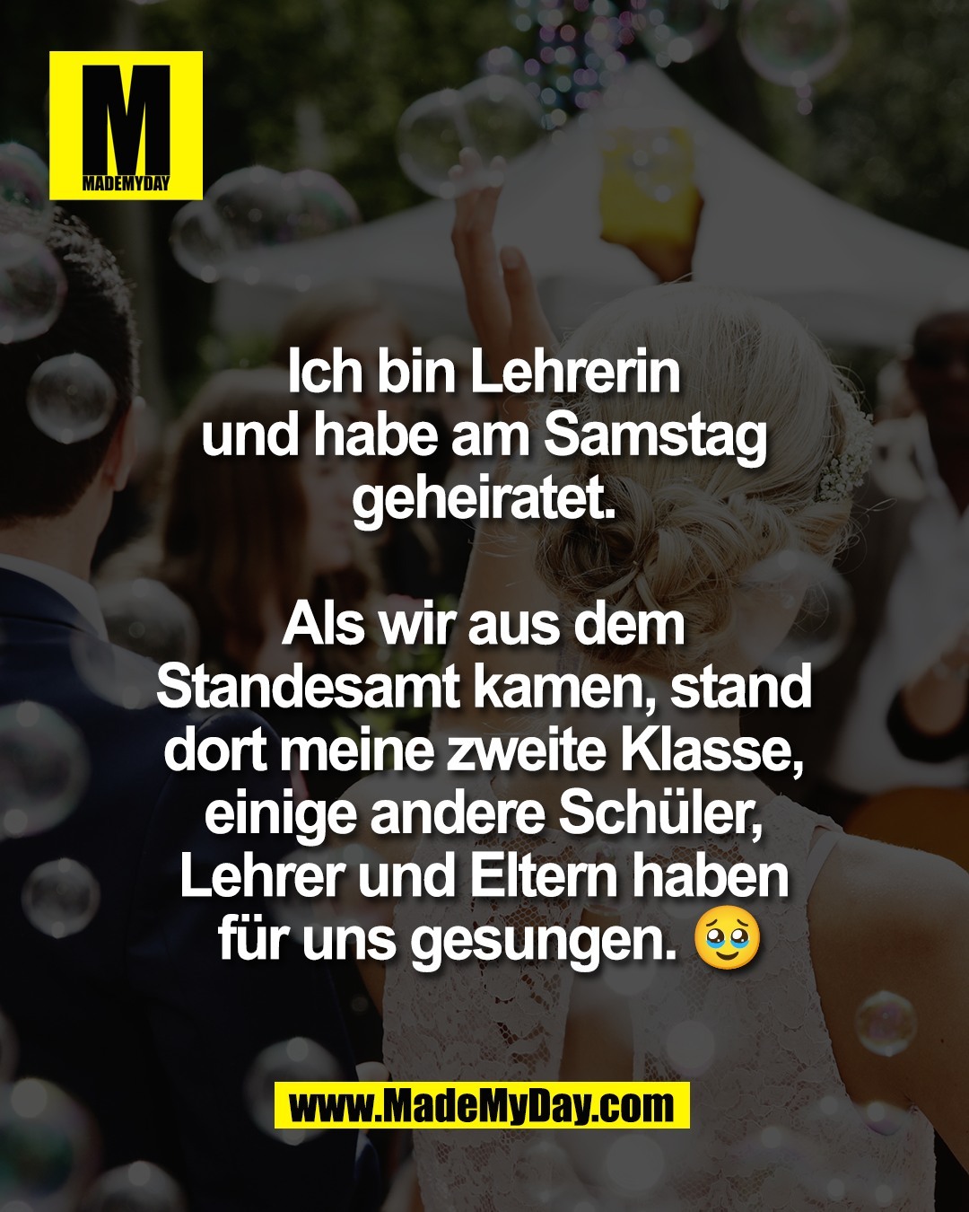 Ich bin Lehrerin <br />
und habe am Samstag <br />
geheiratet. <br />
<br />
Als wir aus dem <br />
Standesamt kamen, stand <br />
dort meine zweite Klasse, <br />
einige andere Sch&uuml;ler, <br />
Lehrer und Eltern haben <br />
f&uuml;r uns gesungen. 🥹
