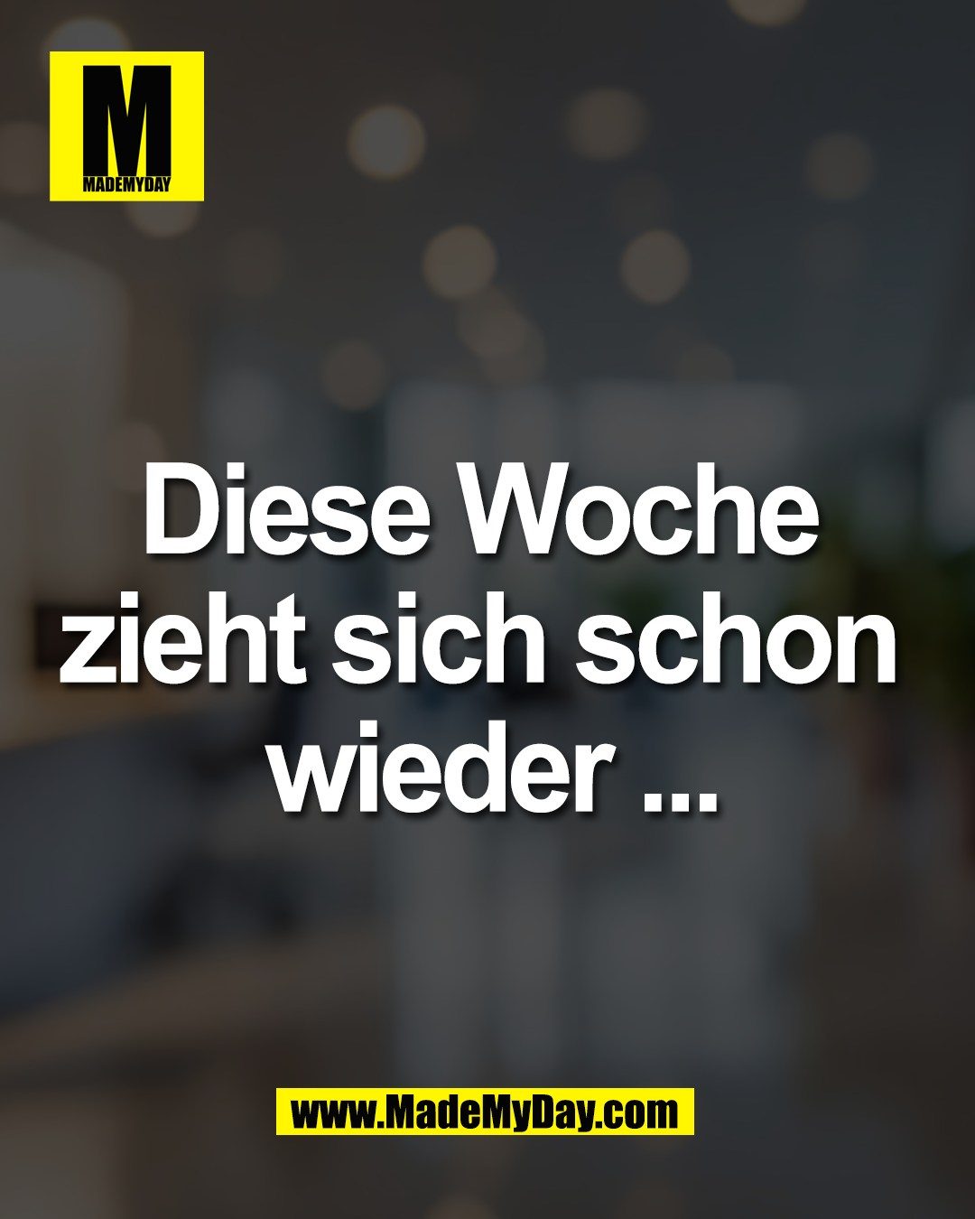 Diese Woche <br />
zieht sich schon <br />
wieder ...