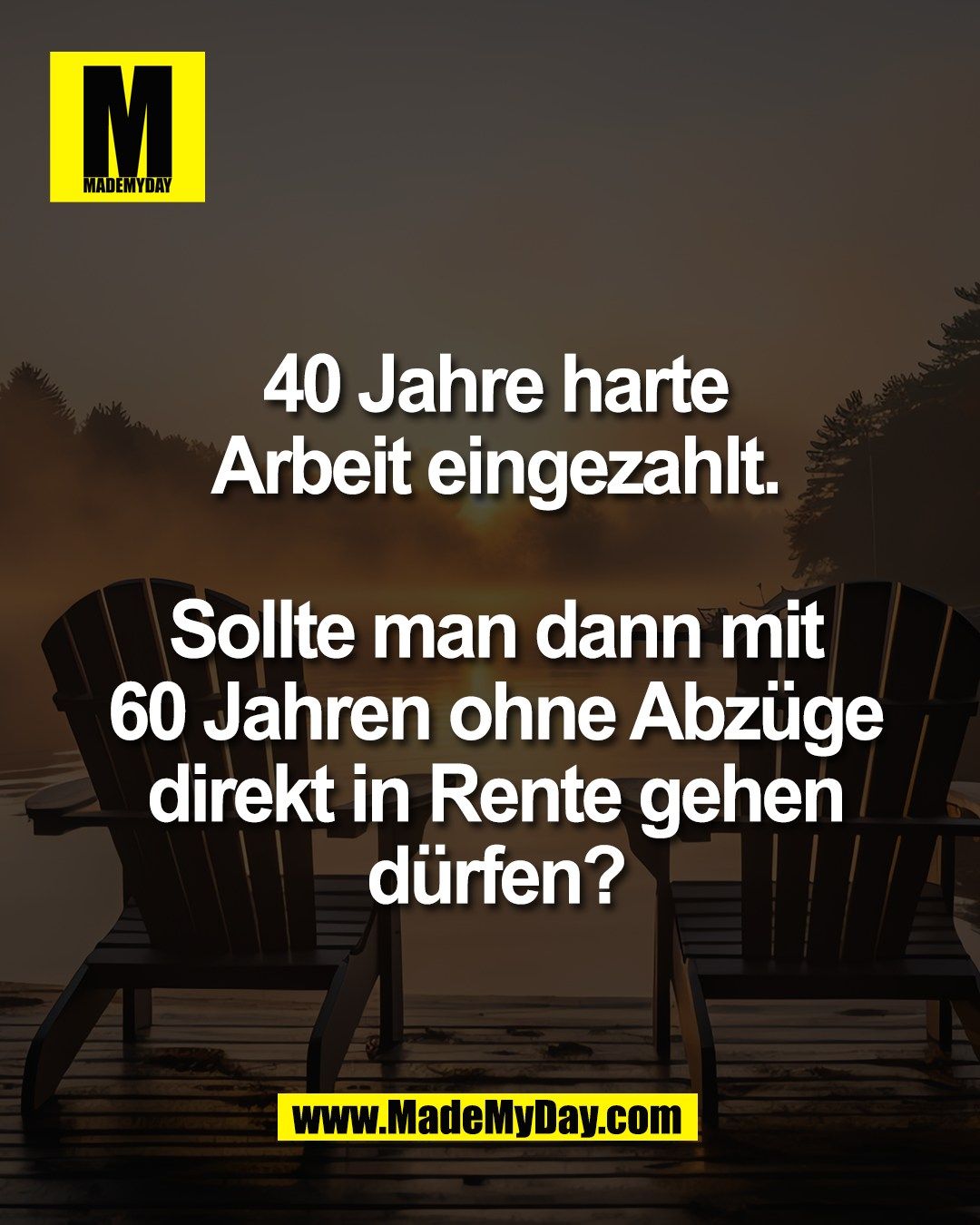 40 Jahre harte<br />
Arbeit eingezahlt.<br />
<br />
Sollte man dann mit<br />
60 Jahren ohne Abz&uuml;ge<br />
direkt in Rente gehen<br />
d&uuml;rfen?