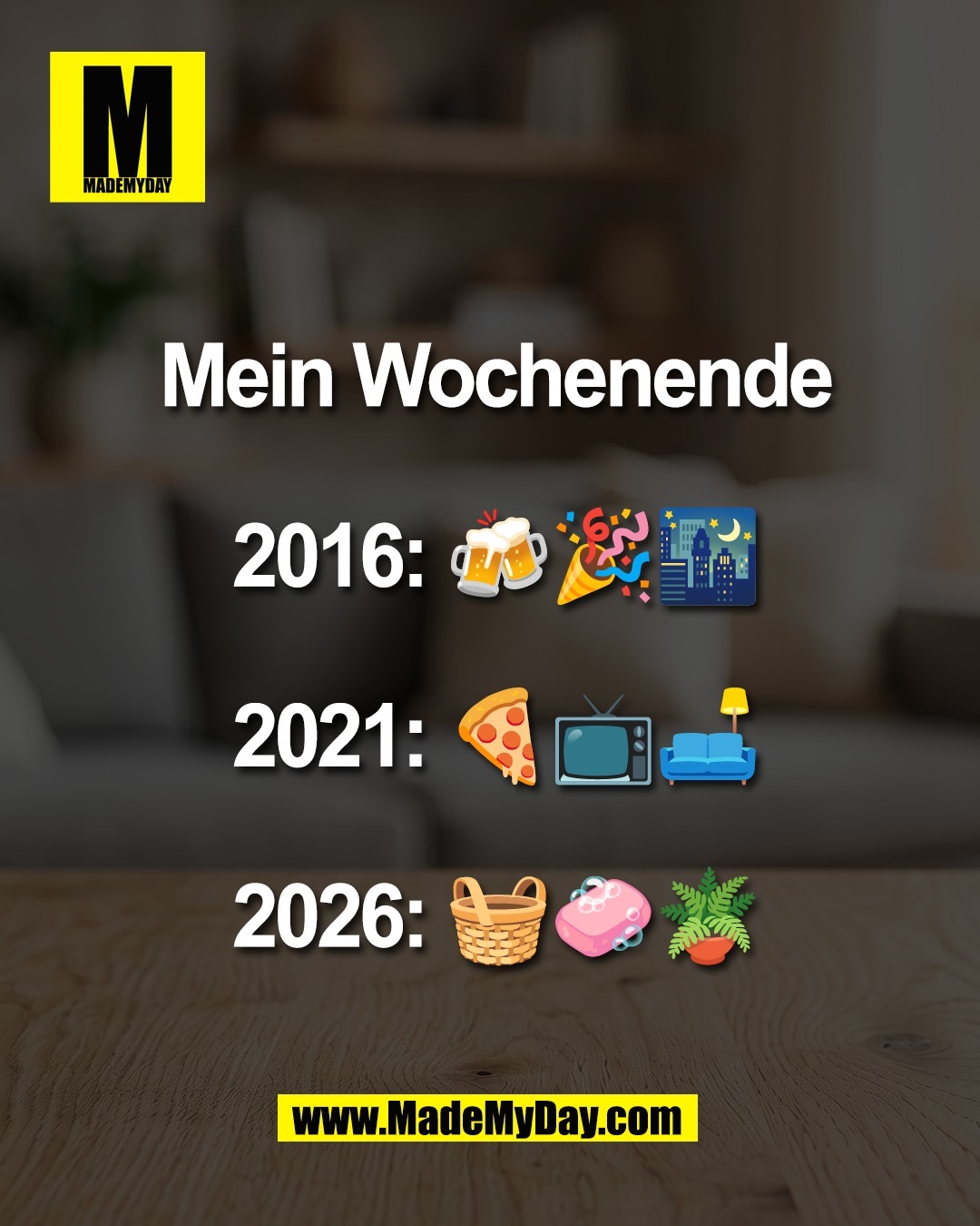 Mein Wochenende<br />
<br />
2016: 🍻🎉🌃<br />
<br />
2021: 🍕📺🛋️<br />
<br />
2026: 🧺🧼🪴