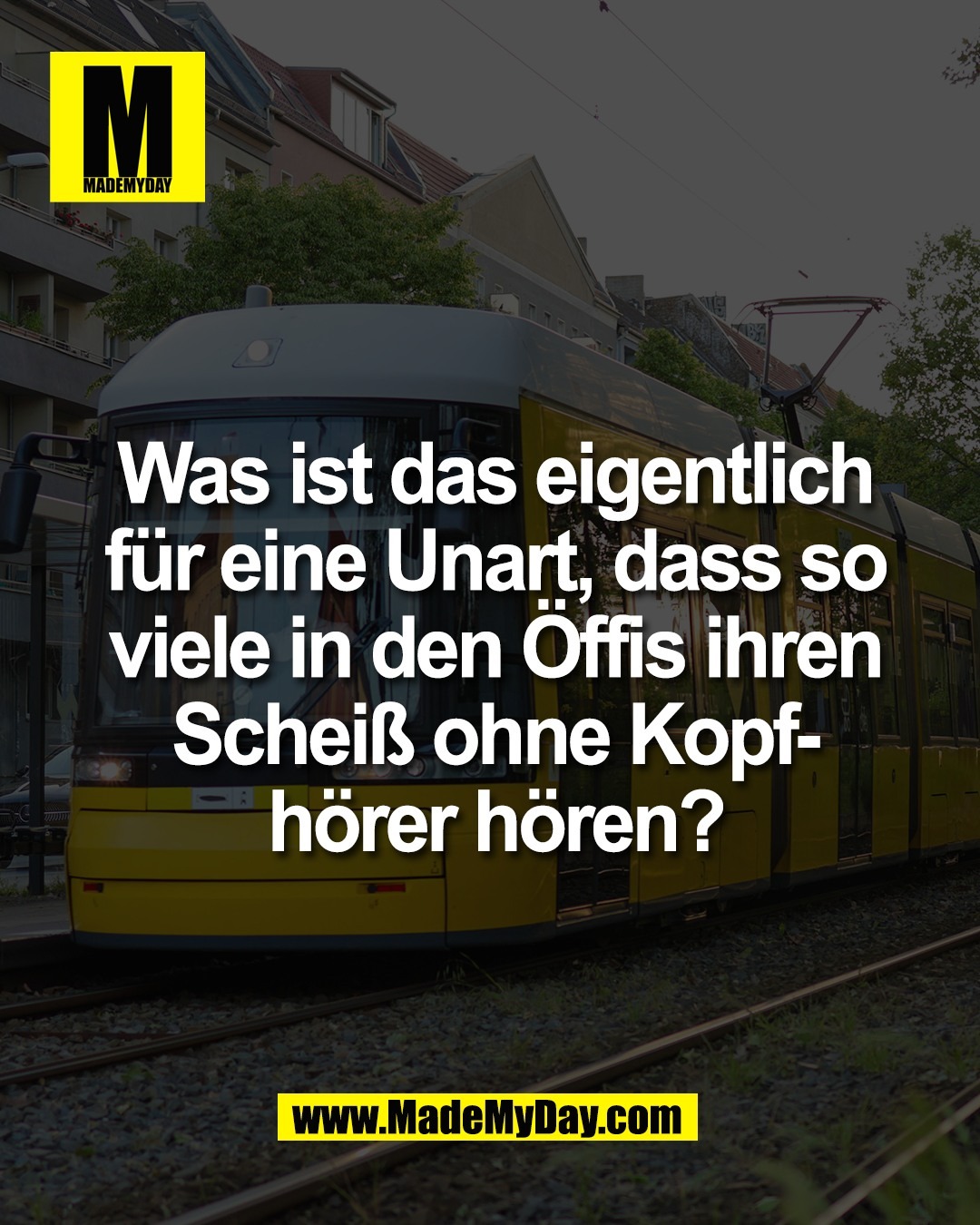 Was ist das eigentlich<br />
f&uuml;r eine Unart, dass so<br />
viele in den &Ouml;ffis ihren<br />
Schei&szlig; ohne Kopf-<br />
h&ouml;rer h&ouml;ren?