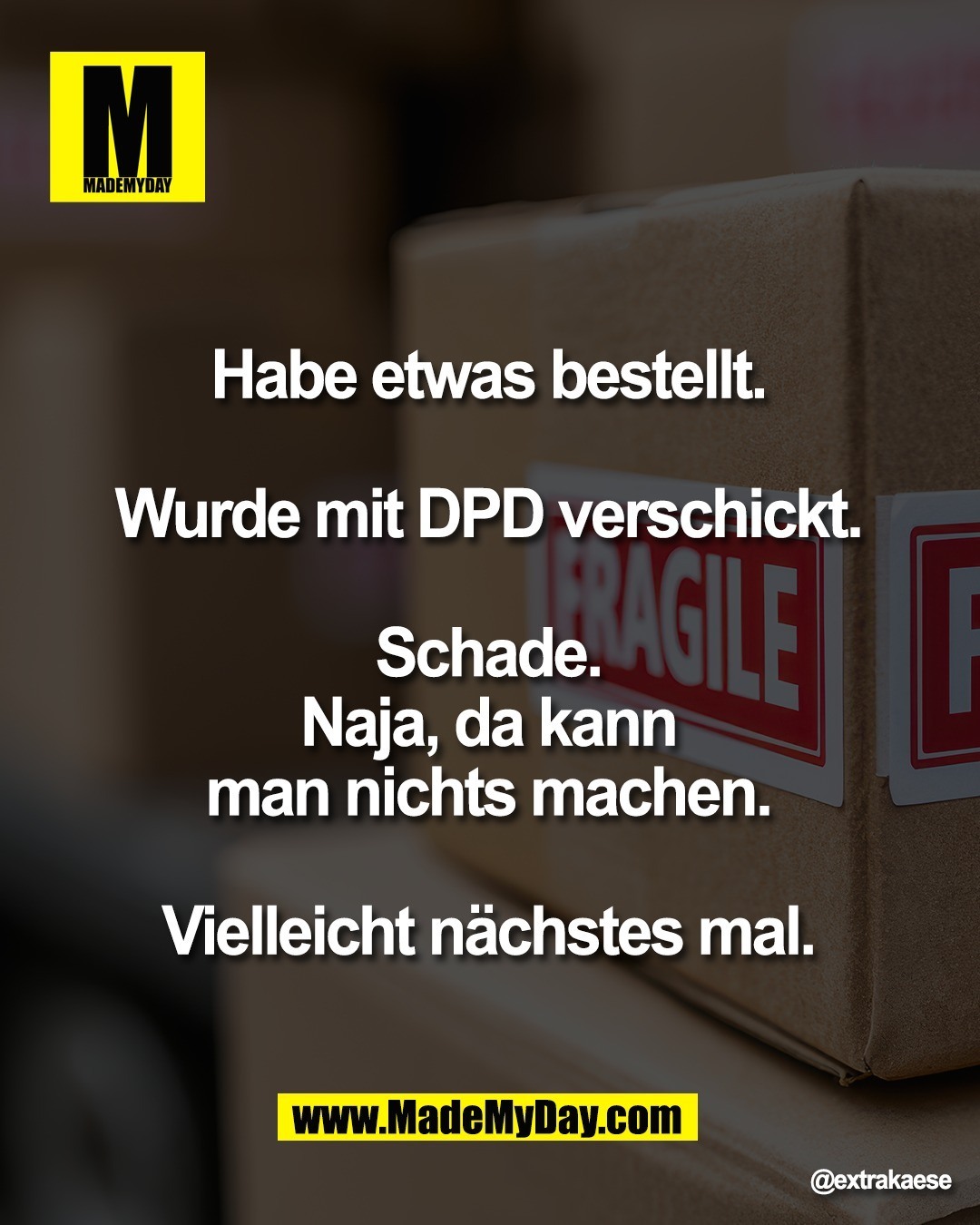 Habe etwas bestellt. <br />
<br />
Wurde mit DPD verschickt. <br />
<br />
Schade. <br />
Naja, da kann <br />
man nichts machen. <br />
<br />
Vielleicht n&auml;chstes mal.
