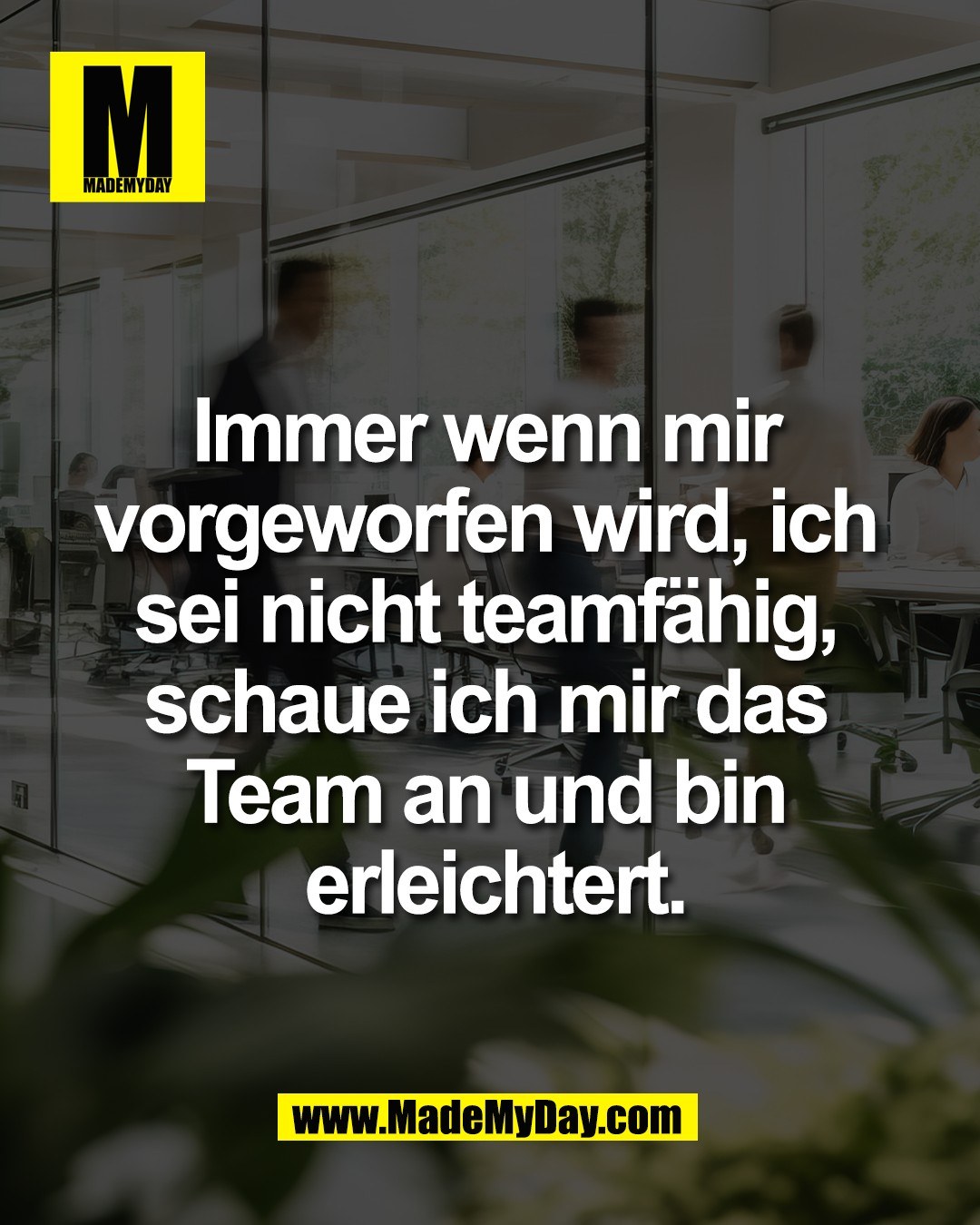 Immer wenn mir <br />
vorgeworfen wird, ich <br />
sei nicht teamf&auml;hig, <br />
schaue ich mir das <br />
Team an und bin <br />
erleichtert.